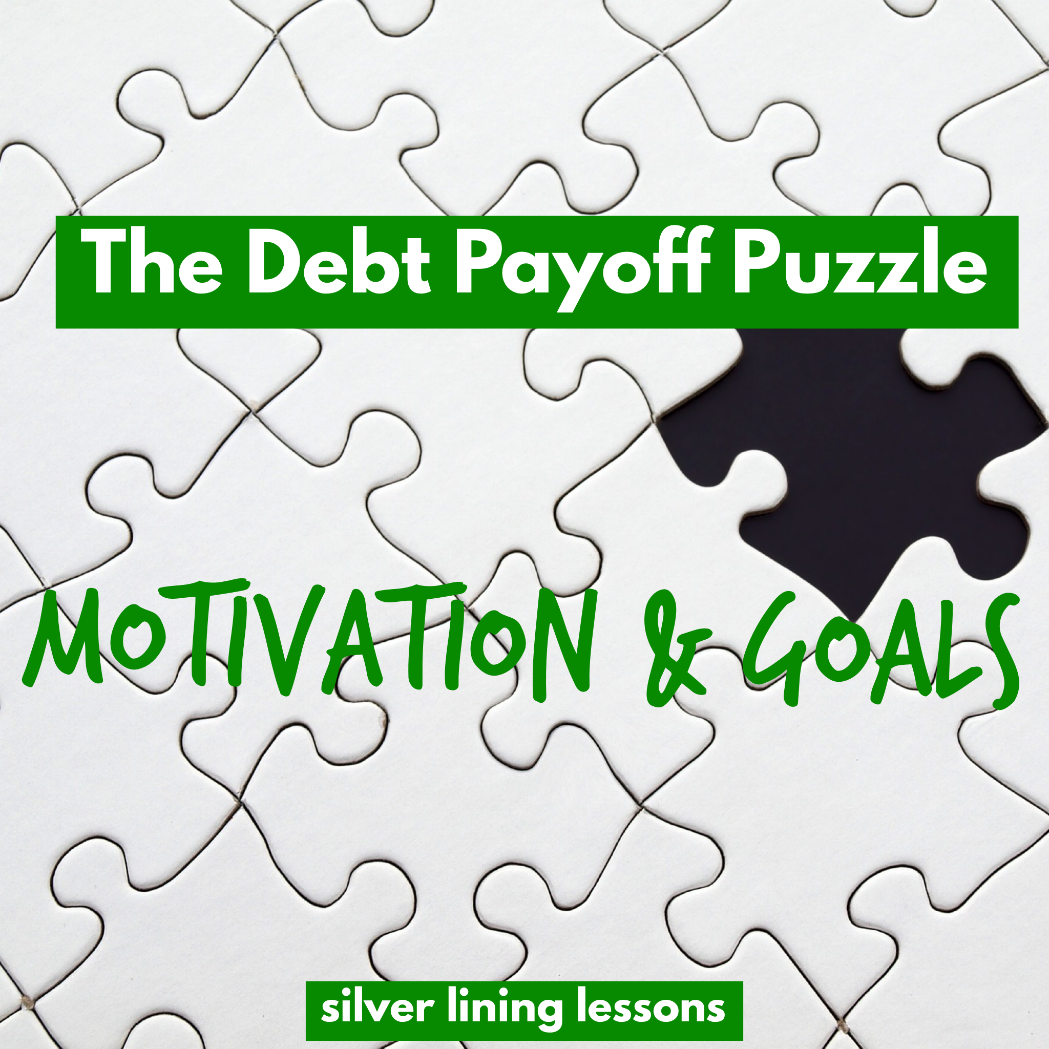The Debt Payoff Puzzle Motivation & Goals Silver Lining Lessons