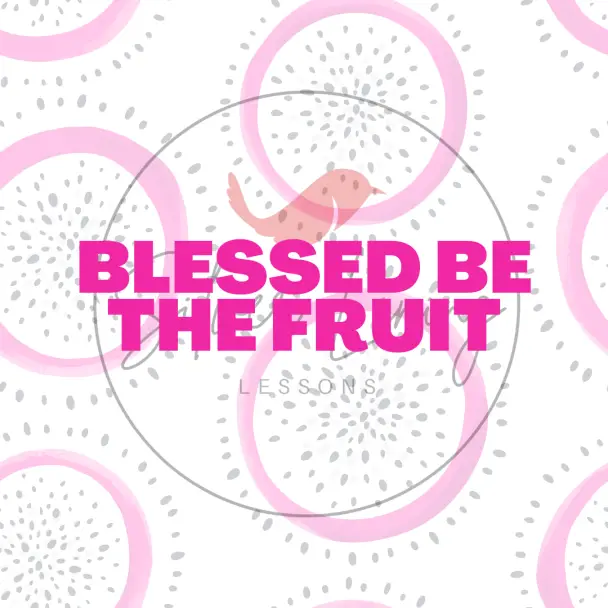 Blessed Be The Fruit Water – Silver Lining Lessons